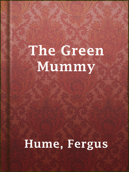 Title details for The Green Mummy by Fergus Hume - Available